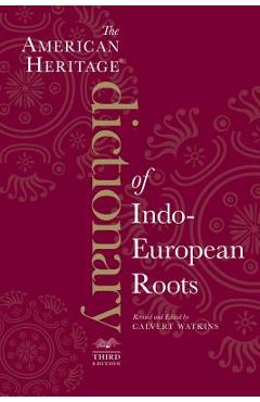 The American Heritage Dictionary of Indo-European Roots - Calvert Watkins