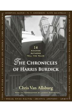The Chronicles of Harris Burdick: 14 Amazing Authors Tell the Tales - Chris Van Allsburg
