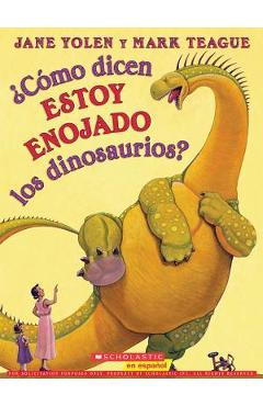 �c�mo dicen estoy enojado los dinosaurios? (how do dinosaurs say i'm mad?) - jane yolen