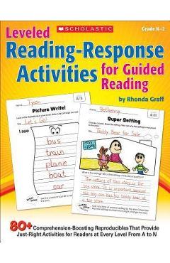 Leveled Reading-Response Activities for Guided Reading: 80+ Comprehension-Boosting Reproducibles That Provide Just-Right Activities for Readers at Eve - Rhonda Graff