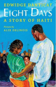 Eight Days: A Story of Haiti: A Story of Haiti - Edwidge Danticat