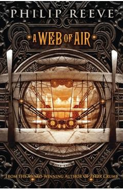 A Web of Air (the Fever Crumb Trilogy, Book 2), 2 - Philip Reeve