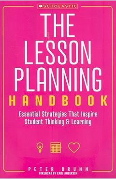 The the Lesson Planning Handbook: Essential Strategies That Inspire Student Thinking and Learning - Peter Brunn