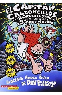 El Capit�n Calzoncillos Y La Rid�cula Historia de Los Seres del Inodoro Morado (Captain Underpants #8) = Captain Underpants and the Preposterous Pligh - Dav Pilkey