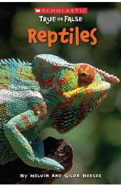 Scholastic True or False: Reptiles - Melvin Berger