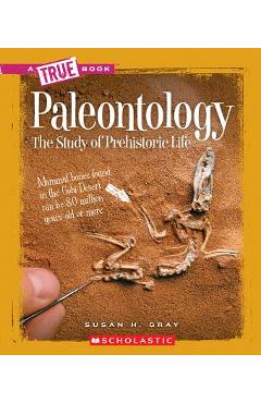 Paleontology (a True Book: Earth Science) - Susan H. Gray