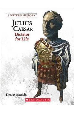 Julius Caesar (Revised Edition) (a Wicked History) - Denise Rinaldo