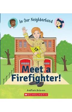 Meet a Firefighter! (in Our Neighborhood) (Library Edition) - Annmarie Anderson