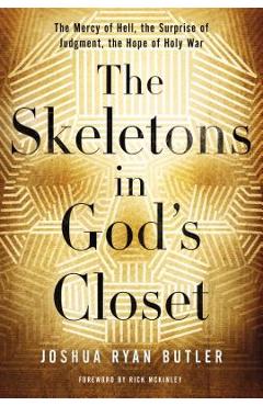 The Skeletons in God\'s Closet: The Mercy of Hell, the Surprise of Judgment, the Hope of Holy War - Joshua Ryan Butler