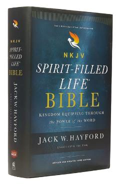 NKJV, Spirit-Filled Life Bible, Third Edition, Hardcover, Red Letter Edition, Comfort Print: Kingdom Equipping Through the Power of the Word - Jack W. Hayford
