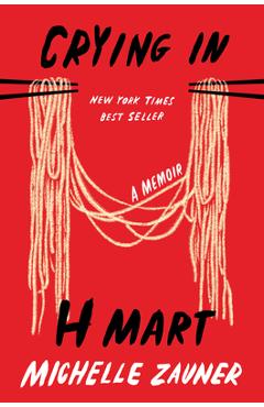 Crying in H Mart: A Memoir - Michelle Zauner