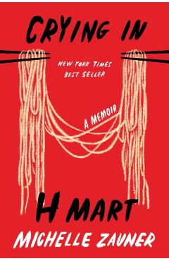 Crying in H Mart: A Memoir - Michelle Zauner