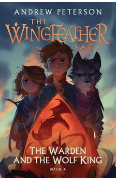 The Warden and the Wolf King: The Wingfeather Saga Book 4 - Andrew Peterson