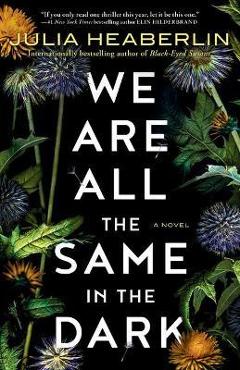 We Are All the Same in the Dark - Julia Heaberlin
