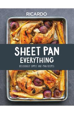 Sheet Pan Everything: Deliciously Simple One-Pan Recipes - Ricardo Larrivee