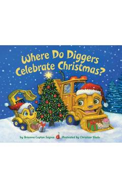 Where Do Diggers Celebrate Christmas? - Brianna Caplan Sayres