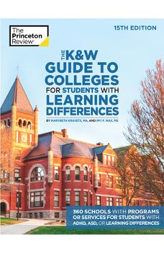 The K&w Guide to Colleges for Students with Learning Differences, 15th Edition: 325+ Schools with Programs or Services for Students with Adhd, Asd, or - The Princeton Review