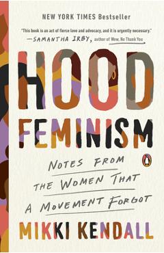 Hood Feminism: Notes from the Women That a Movement Forgot - Mikki Kendall