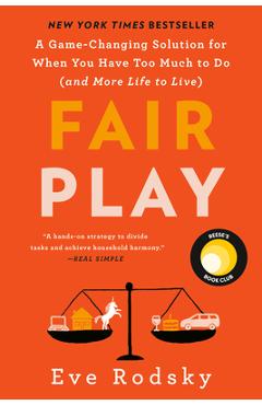 Fair Play: A Game-Changing Solution for When You Have Too Much to Do (and More Life to Live) - Eve Rodsky