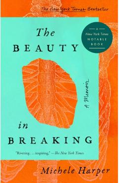 The Beauty in Breaking: A Memoir - Michele Harper