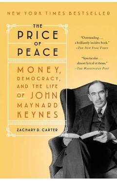 The Price of Peace: Money, Democracy, and the Life of John Maynard Keynes - Zachary D. Carter