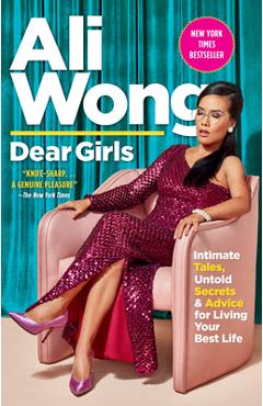Dear Girls: Intimate Tales, Untold Secrets & Advice for Living Your Best Life - Ali Wong