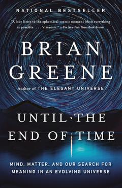 Until the End of Time: Mind, Matter, and Our Search for Meaning in an Evolving Universe - Brian Greene