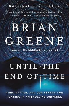 Until the End of Time: Mind, Matter, and Our Search for Meaning in an Evolving Universe - Brian Greene