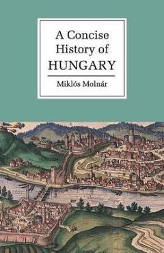 A Concise History of Hungary - Mikl&#65533;s Moln&#65533;r