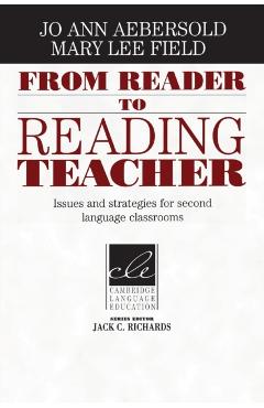 From Reader to Reading Teacher: Issues and Strategies for Second Language Classrooms - Jo Ann Aebersold