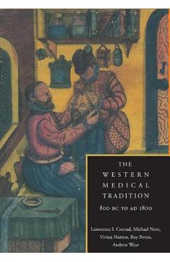 The Western Medical Tradition: 800 BC to Ad 1800 - Lawrence I. Conrad