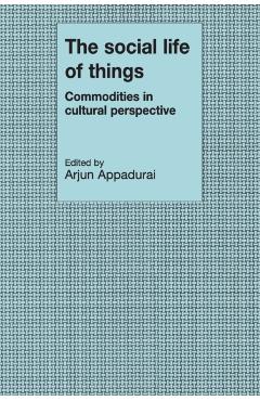 The Social Life of Things - Arjun Appadurai