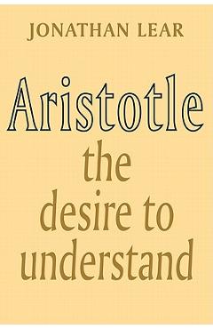 Aristotle: The Desire to Understand - Jonathan Lear