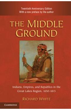 The Middle Ground, 2nd Ed. - Richard White