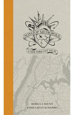 Nonstop Metropolis: A New York City Atlas - Rebecca Solnit