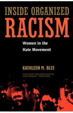 Inside Organized Racism: Women in the Hate Movement - Kathleen M. Blee