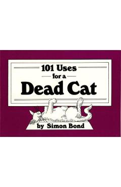 101 Uses for a Dead Cat - Simon Bond