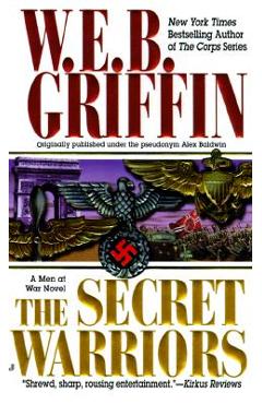 The Secret Warriors: A Men at War Novel - W. E. B. Griffin