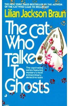 The Cat Who Talked to Ghosts - Lilian Jackson Braun