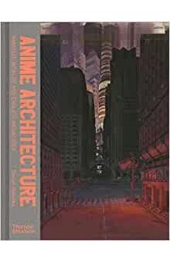 Anime Architecture: Imagined Worlds and Endless Megacities - Stefan Riekeles