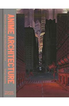 Anime Architecture: Imagined Worlds and Endless Megacities - Stefan Riekeles
