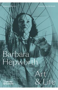 Barbara Hepworth: Art & Life - Eleanor Clayton
