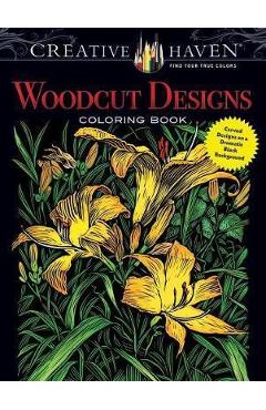 Creative Haven Woodcut Designs Coloring Book: Diverse Designs on a Dramatic Black Background - Tim Foley