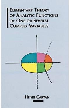 Elementary Theory of Analytic Functions of One or Several Complex Variables - Henri Cartan