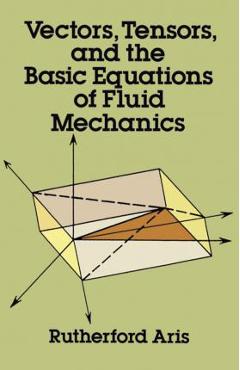 Vectors, Tensors and the Basic Equations of Fluid Mechanics - Rutherford Aris