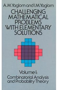 Challenging Mathematical Problems with Elementary Solutions, Vol. I - A. M. Yaglom