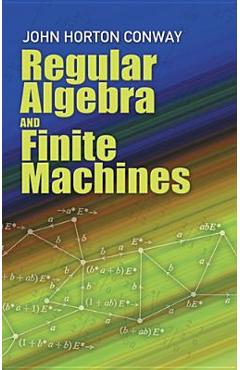 Regular Algebra and Finite Machines - John H. Conway
