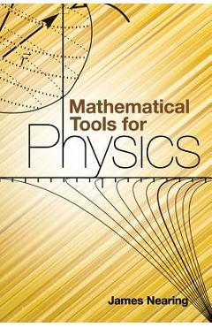 Mathematical Tools for Physics - James Nearing