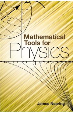 Mathematical Tools for Physics - James Nearing