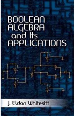 Boolean Algebra and Its Applications - J. Eldon Whitesitt